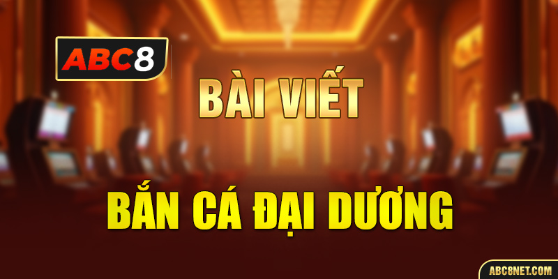 Bắn Cá Đại Dương ABC8