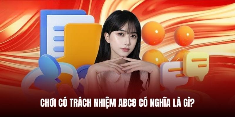 Hiểu đúng hơn về việc chơi có trách nhiệm tại ABC8