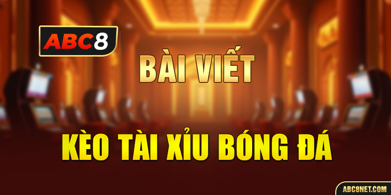 kèo tài xỉu bóng đá